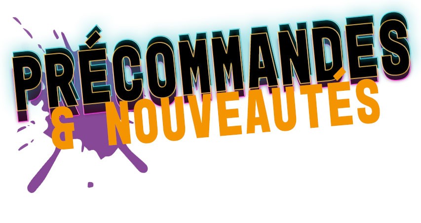 Précommandes & nouveautés